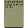 Pronkjuweeltjes uit het land van Jaarfke by H. Stevan-Bathoorn