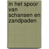 In het spoor van schansen en zandpaden door H. Stevan-Bathoorn