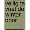 Veilig te voet de winter door by W. Vermeulen