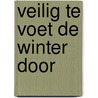 Veilig te voet de winter door door W. Vermeulen