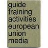 Guide training activities european union media door Onbekend