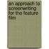 An approach to screenwriting for the feature film