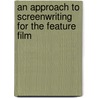 An approach to screenwriting for the feature film by J. Fleischer