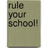 RULE YOUR SCHOOL!
