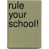 RULE YOUR SCHOOL! by J. Bokdam