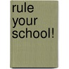 RULE YOUR SCHOOL! by J. Bokdam