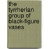 The tyrrherian group of black-figure vases