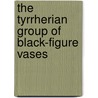 The tyrrherian group of black-figure vases door J. Kluiver