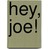 Hey, Joe! by M. Blaisse