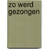 Zo werd gezongen