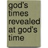 God's times revealed at God's time