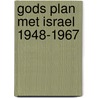 Gods plan met Israel 1948-1967 by H.J.A. van Geene