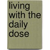 Living with the Daily Dose by J. Engelhardt