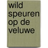 Wild speuren op de Veluwe door L. Fraanse