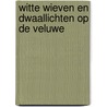 Witte Wieven en Dwaallichten op de Veluwe by R.N. Wijnsma