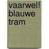 Vaarwel! Blauwe Tram door A. van Kamp