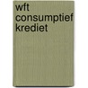 WFT Consumptief Krediet by R.H.J.C.M. Scheerman