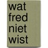 Wat Fred niet wist