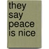 They say peace is nice