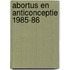 Abortus en anticonceptie 1985-86