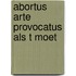 Abortus arte provocatus als t moet