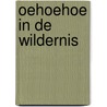 Oehoehoe in de wildernis by Nienke van Hichtum