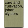 Care and cultivation, Johan Clysters by J. Clysters
