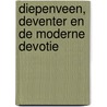 Diepenveen, Deventer en de Moderne Devotie by J. van Lidth de Jeude