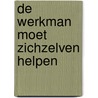 De werkman moet zichzelven helpen door C.M. Hogenstijn