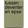 Tussen Deventer en Epse door J.M. Appels