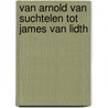 Van Arnold van Suchtelen tot James van Lidth by C.M. Hogenstijn