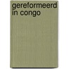 Gereformeerd in Congo door H. Ten Brinke