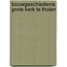 Bouwgeschiedenis grote kerk te tholen door Hoogh