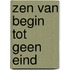 Zen van begin tot geen eind