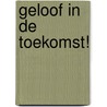 Geloof in de toekomst! by N. Nelissen