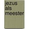 Jezus als meester by M. Seltmann