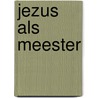 Jezus als meester door M. Seltmann