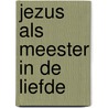 Jezus als meester in de liefde door M. Seltmann