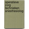 Operatieve zorg technieken anesthesiolog by Reekum