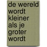 De wereld wordt kleiner als je groter wordt door G. Walraven