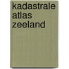 Kadastrale atlas zeeland door Onbekend