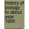 History of biology to about year 1900 door June Flaum Singer