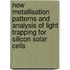 New metallisation patterns and analysis of light trapping for silicon solar cells