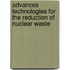 Advances technologies for the reduction of nuclear waste