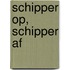 Schipper op, schipper af