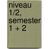 Niveau 1/2, semester 1 + 2