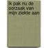 Ik pak nu de oorzaak van mijn ziekte aan
