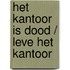 Het kantoor is dood / leve het kantoor