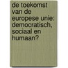 De toekomst van de Europese Unie: democratisch, sociaal en humaan? door Humanistisch Overleg mensenrechten