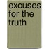 Excuses for the truth
